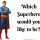 Which Superhero would you like to be?